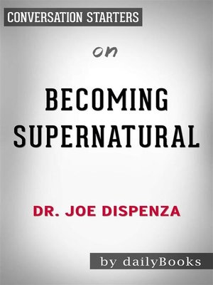 cover image of Becoming Supernatural--How Common People Are Doing the Uncommon​​​​​​​ by Dr. Joe Dispenza | Conversation Starters